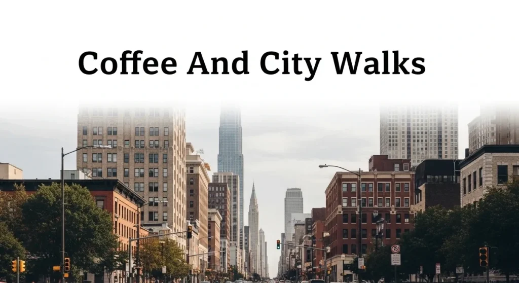 Coffee And City Walks